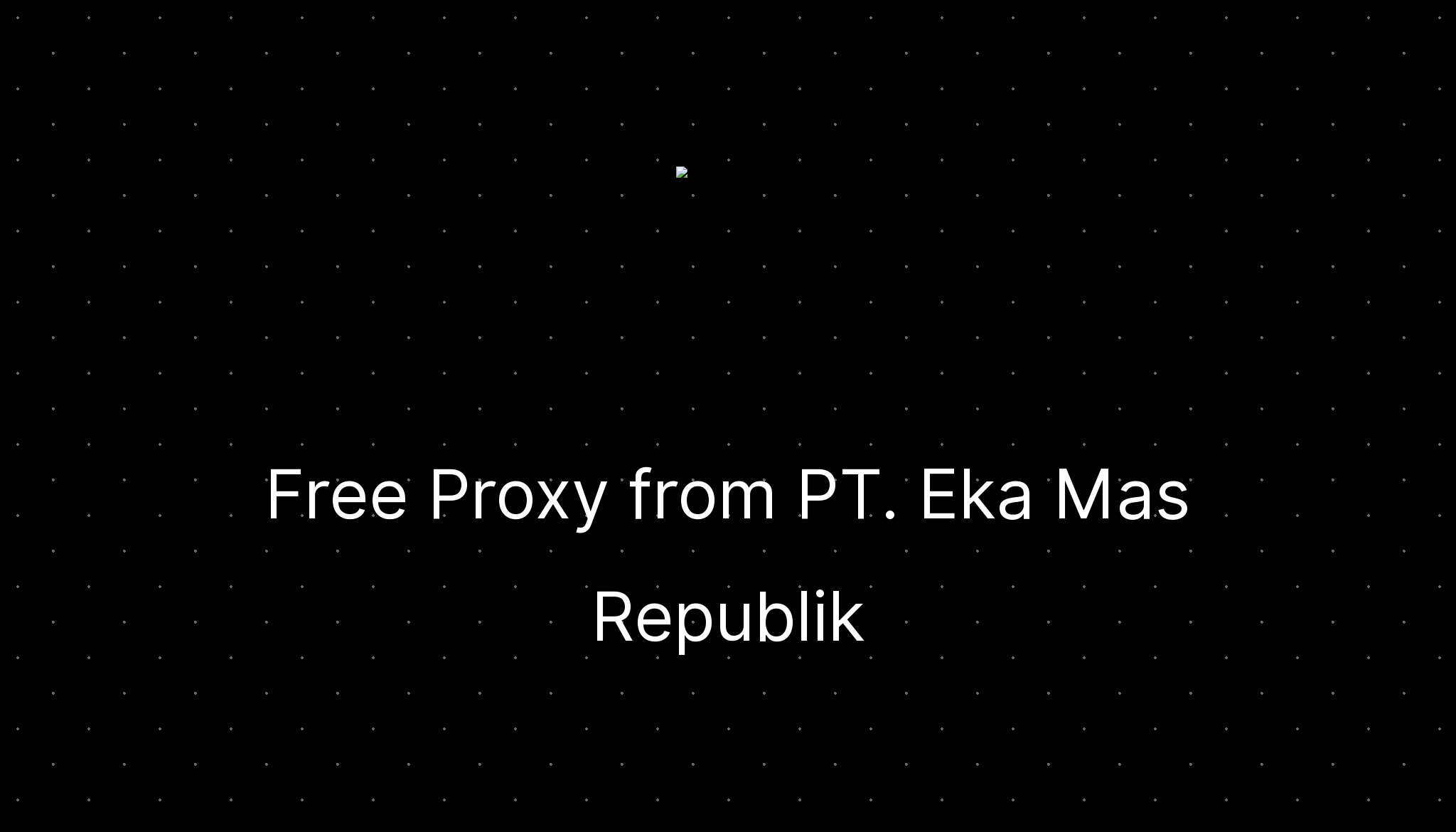 Free Proxy From PT Eka Mas Republik Ditatompel free-proxy-from-pt-eka-mas-republik-ditatompel